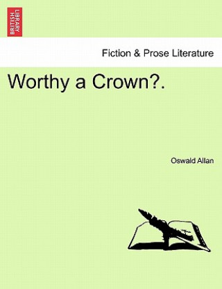 Könyv Worthy a Crown?. Oswald Allan