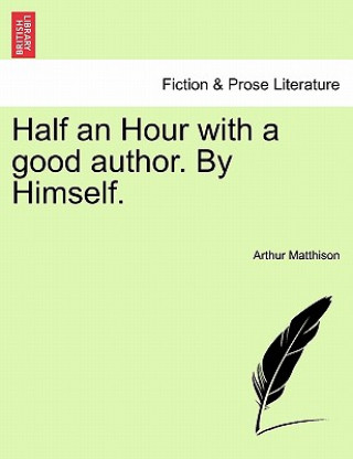 Kniha Half an Hour with a Good Author. by Himself. Arthur Matthison