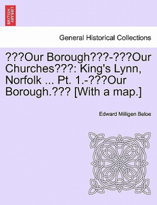 Kniha "Our Borough"-"Our Churches" Edward Milligen Beloe