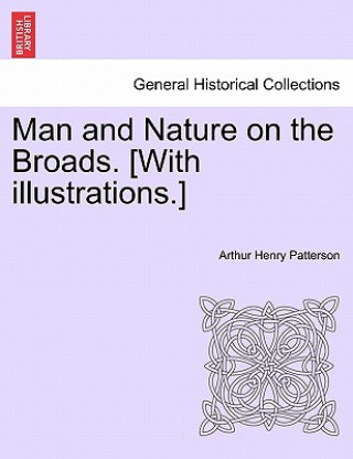 Carte Man and Nature on the Broads. [With Illustrations.] Arthur Henry Patterson