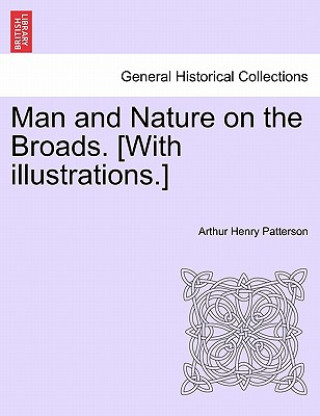 Książka Man and Nature on the Broads. [With Illustrations.] Arthur Henry Patterson