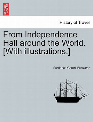 Książka From Independence Hall Around the World. [With Illustrations.] Frederick Carroll Brewster