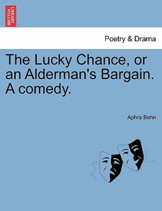 Carte Lucky Chance, or an Alderman's Bargain. a Comedy. Aphra Behn