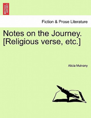 Könyv Notes on the Journey. [Religious Verse, Etc.] Alicia Mulvany