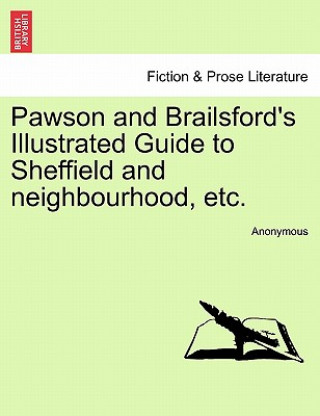 Carte Pawson and Brailsford's Illustrated Guide to Sheffield and Neighbourhood, Etc. Anonymous