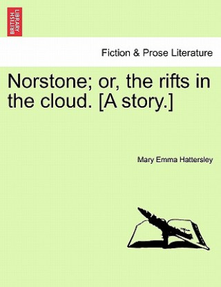 Kniha Norstone; Or, the Rifts in the Cloud. [A Story.] Mary Emma Hattersley