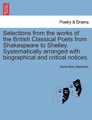 Libro Selections from the Works of the British Classical Poets from Shakespeare to Shelley. Systematically Arranged with Biographical and Critical Notices. Maria Mary Marinack