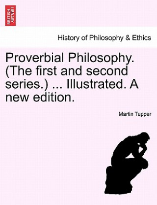 Knjiga Proverbial Philosophy. (the First and Second Series.) ... Illustrated. a New Edition. Martin Farquhar Tupper