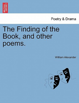 Könyv Finding of the Book, and Other Poems. William Alexander