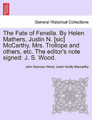 Carte Fate of Fenella. by Helen Mathers, Justin N. [Sic] McCarthy, Mrs. Trollope and Others, Etc. the Editor's Note Signed Justin Huntly MacCarthy