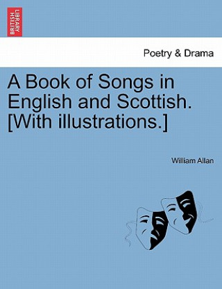 Kniha Book of Songs in English and Scottish. [With Illustrations.] William Allan