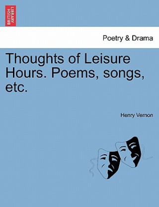 Carte Thoughts of Leisure Hours. Poems, Songs, Etc. Henry Vernon