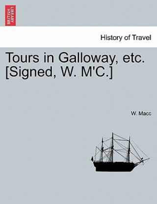 Carte Tours in Galloway, Etc. [Signed, W. M'C.] W Macc