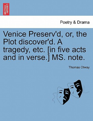 Книга Venice Preserv'd, Or, the Plot Discover'd. a Tragedy, Etc. [In Five Acts and in Verse.] Ms. Note. Thomas Otway