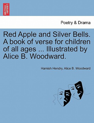 Carte Red Apple and Silver Bells. a Book of Verse for Children of All Ages ... Illustrated by Alice B. Woodward. Alice B Woodward