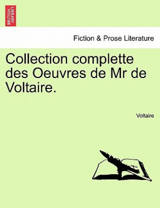 Könyv Collection Complette Des Oeuvres de MR de Voltaire. Voltaire