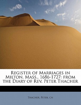 Kniha Register of Marriages in Milton, Mass., 1686-1727 Thacher Peter Cn