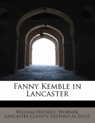 Livre Fanny Kemble in Lancaster Lancaster County Histor Frederic Worner