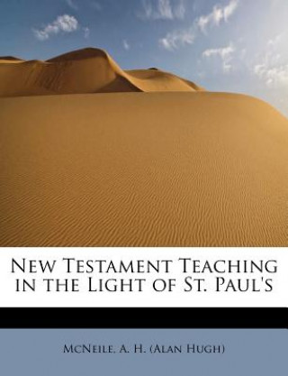 Book New Testament Teaching in the Light of St. Paul's McNeile A H (Alan Hugh)