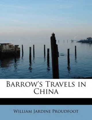 Carte Barrow's Travels in China William Jardine Proudfoot