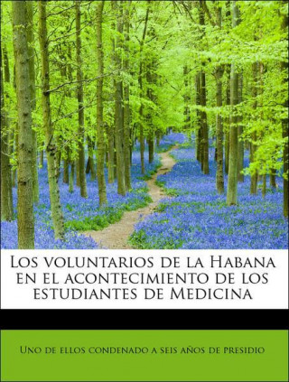 Książka Voluntarios de La Habana En El Acontecimiento de Los Estudiantes de Medicina De Ellos Condenado a Seis a Os De Presi