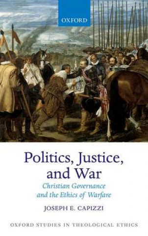 Kniha Politics, Justice, and War Joseph E. Capizzi