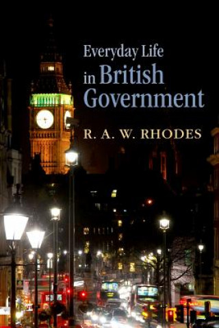 Kniha Everyday Life in British Government R. A. W. Rhodes