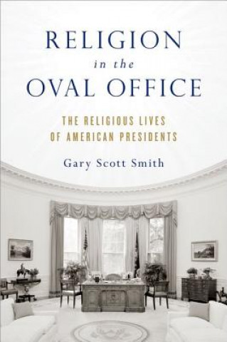 Книга Religion in the Oval Office Gary Scott Smith