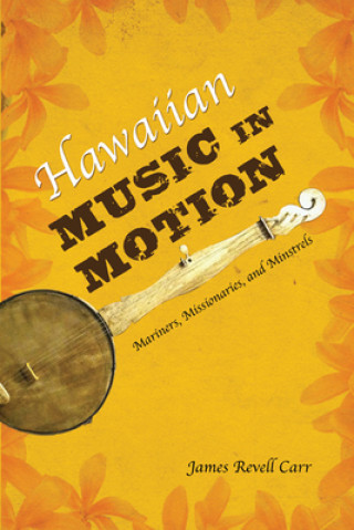 Knjiga Hawaiian Music in Motion James Revell Carr