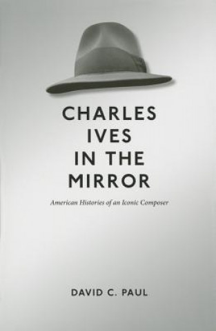 Kniha Charles Ives in the Mirror David C Paul