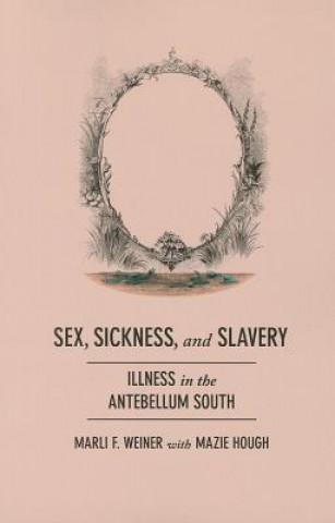 Kniha Sex, Sickness, and Slavery Marli F. Weiner