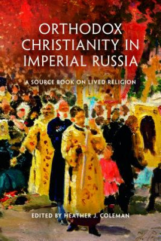 Könyv Orthodox Christianity in Imperial Russia Heather Coleman