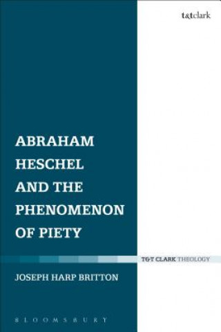 Kniha Abraham Heschel and the Phenomenon of Piety Joseph Harp Britton