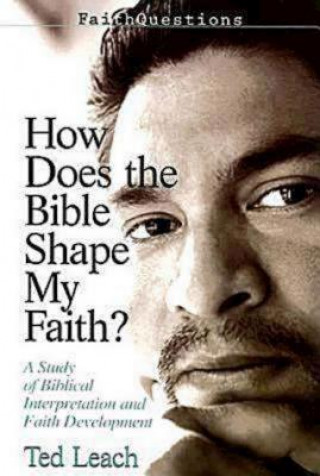 Könyv How Does the Bible Shape My Faith? Ted Leach