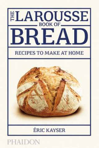 Carte Larousse Book of Bread Éric Kayser
