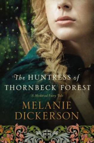 Könyv Huntress of Thornbeck Forest Melanie Dickerson