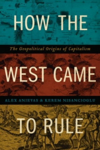 Knjiga How the West Came to Rule Alexander Anievas