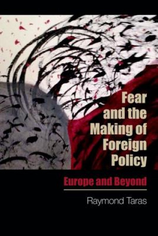 Könyv Fear and the Making of Foreign Policy Raymond Taras