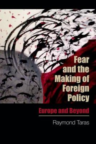 Książka Fear and the Making of Foreign Policy Raymond Taras