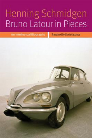 Könyv Bruno Latour in Pieces Henning Schmidgen