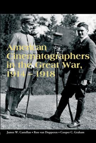 Kniha American Cinematographers in the Great War, 1914-1918 James Castellan