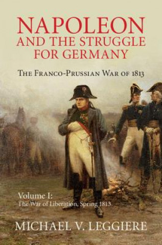 Kniha Napoleon and the Struggle for Germany Michael V. Leggiere