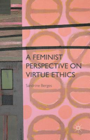Kniha Feminist Perspective on Virtue Ethics Sandrine Berges