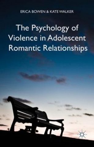 Kniha Psychology of Violence in Adolescent Romantic Relationships Erica Bowen