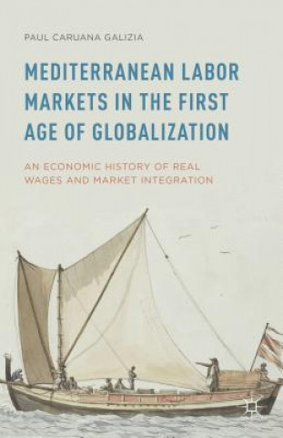 Kniha Mediterranean Labor Markets in the First Age of Globalization Paul Caruana Galizia