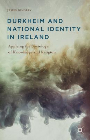Kniha Durkheim and National Identity in Ireland James Dingley