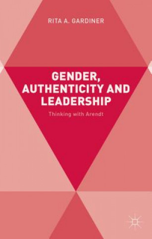 Carte Gender, Authenticity and Leadership Rita Gardiner