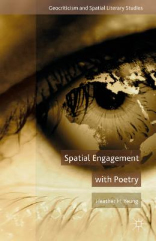 Kniha Spatial Engagement with Poetry Heather H. Yeung