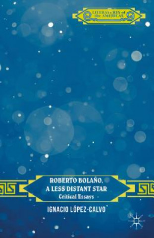 Kniha Roberto Bolano, a Less Distant Star I. Lopez-Calvo