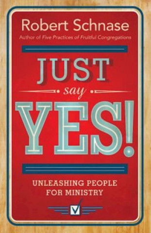 Kniha Just Say Yes! Robert Schnase